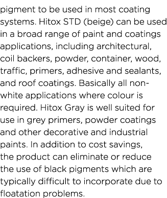 pigment to be used in most coating systems. Hitox STD (beige) can be used in a broad range of paint and coatings appl...