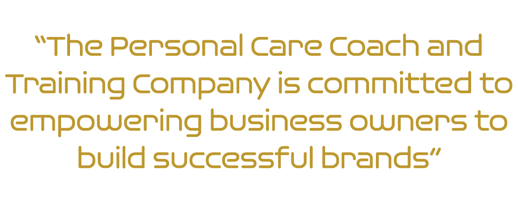  The Personal Care Coach and Training Company is committed to empowering business owners to build successful brands 