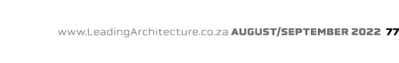 www.LeadingArchitecture.co.za august/september 2022 77