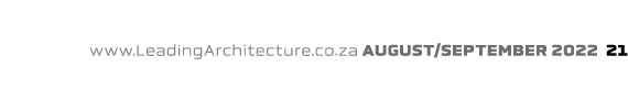 www.LeadingArchitecture.co.za august/september 2022 21