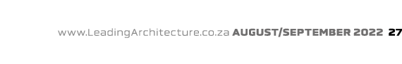 www.LeadingArchitecture.co.za august/september 2022 27