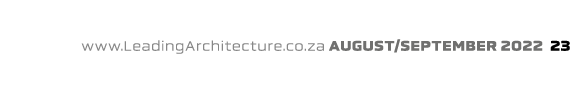 www.LeadingArchitecture.co.za august/september 2022 23