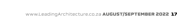 www.LeadingArchitecture.co.za august/september 2022 17