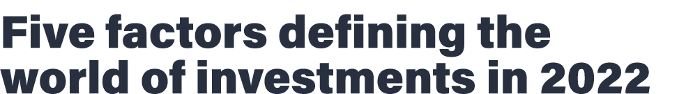 Five factors defining the world of investments in 2022