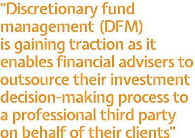  Discretionary fund management (DFM) is gaining traction as it enables financial advisers to outsource their investme   