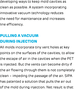 developing ways to keep mold cavities as clean as possible. A system incorporating innovative vacuum technology reduc...