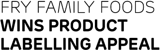 Fry Family Foods wins product labelling appeal