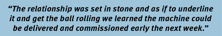“The relationship was set in stone and as if to underline it and get the ball rolling we learned the machine could be...
