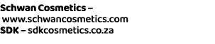 Schwan Cosmetics – www.schwancosmetics.com SDK – sdkcosmetics.co.za 