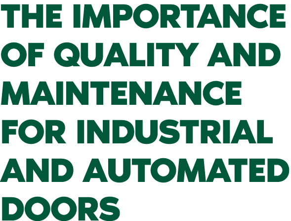 The Importance of Quality and Maintenance for Industrial and Automated Doors 