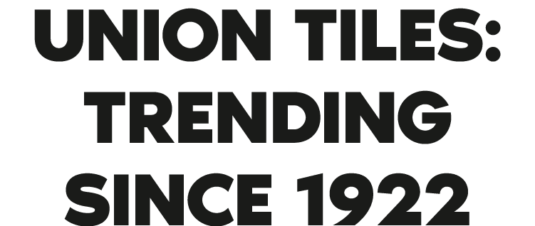 Union Tiles: Trending since 1922 