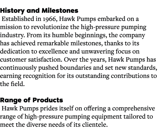 History and Milestones Established in 1966, Hawk Pumps embarked on a mission to revolutionize the high pressure pumpi...