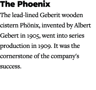 The Phoenix The lead lined Geberit wooden cistern Ph nix, invented by Albert Gebert in 1905, went into series product...