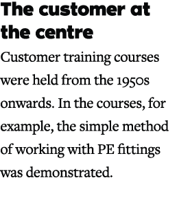 The customer at the centre Customer training courses were held from the 1950s onwards. In the courses, for example, t...