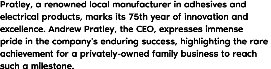 Pratley, a renowned local manufacturer in adhesives and electrical products, marks its 75th year of innovation and ex...
