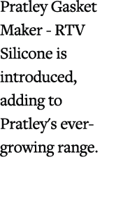 Pratley Gasket Maker RTV Silicone is introduced, adding to Pratley's ever growing range.