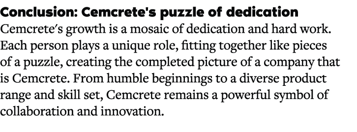 Conclusion: Cemcrete's puzzle of dedication Cemcrete's growth is a mosaic of dedication and hard work. Each person pl...