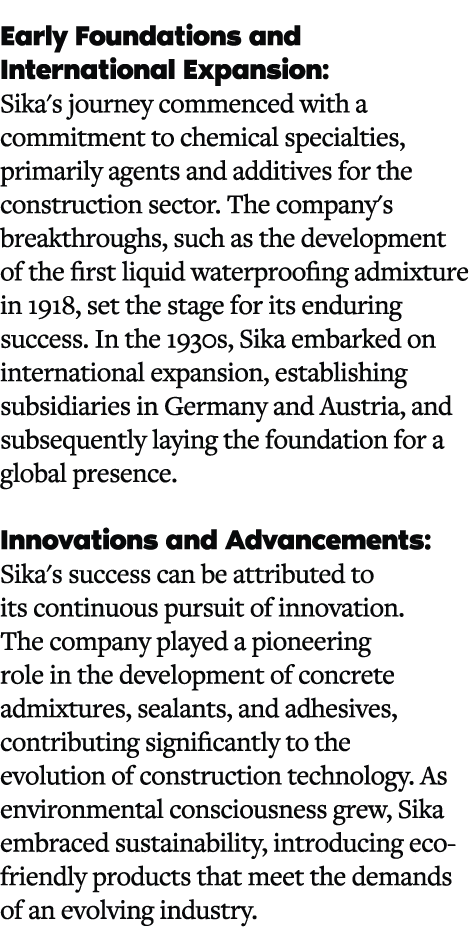 Early Foundations and International Expansion: Sika's journey commenced with a commitment to chemical specialties, pr...