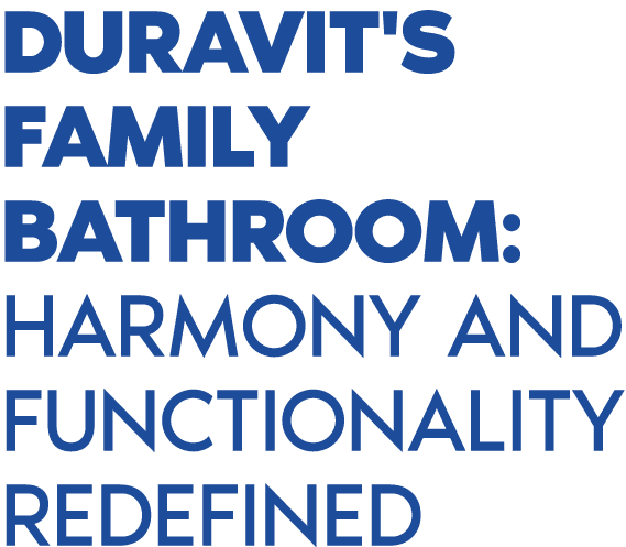 Duravit's family bathroom: Harmony and functionality redefined