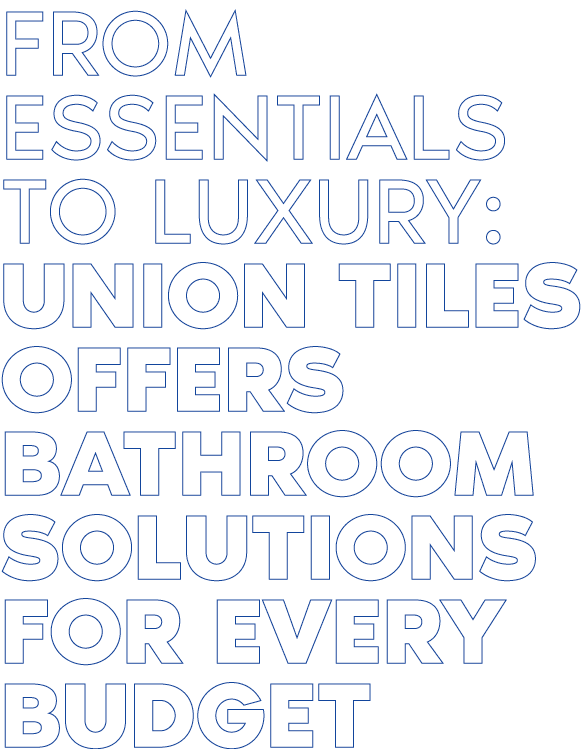 From essentials to luxury: Union Tiles offers bathroom solutions for every budget